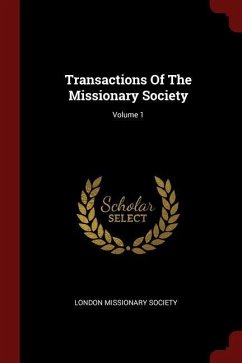 Transactions Of The Missionary Society; Volume 1 - Society, London Missionary