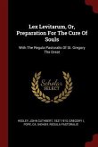 Lex Levitarum, Or, Preparation For The Cure Of Souls: With The Regula Pastoralis Of St. Gregory The Great
