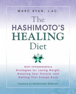 The Hashimoto's Healing Diet: Anti-Inflammatory Strategies for Losing Weight, Boosting Your Thyroid, and Getting Your Energy Back - Ryan, Marc