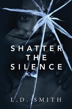 Shatter the Silence - Smith, L D