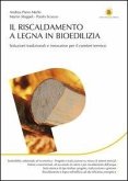 Il riscaldamento a legna in bioedilizia. Soluzioni tradizionali e innovative per il comfort termico Il riscaldamento a legna in bioedilizia. Soluzioni tradizionali e innovative per il comfort termico