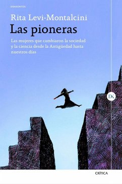 Las pioneras : las mujeres que cambiaron la sociedad y la ciencia desde la Antigüedad hasta nuestros días - Levi-Montalcini, Rita; Tripodi, Giuseppina