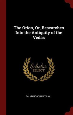The Orion, Or, Researches Into the Antiquity of the Vedas - Tilak, Bal Gangadhar