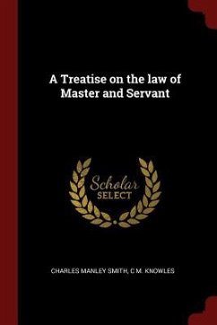 A Treatise on the law of Master and Servant - Smith, Charles Manley; Knowles, C. M.
