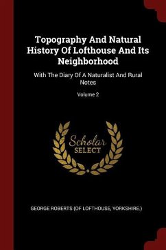 Topography And Natural History Of Lofthouse And Its Neighborhood: With The Diary Of A Naturalist And Rural Notes; Volume 2
