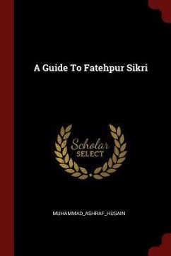 A Guide To Fatehpur Sikri - Muhammad_ashraf_husain, Muhammad_ashraf_