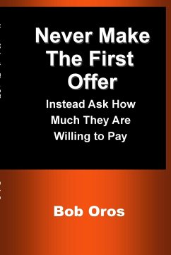 Never Make the First Offer - Oros, Bob