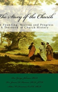 The Story of the Church - Johnson, Ph. D. Rev. George; D. Hannan, Ph. d. J. C. D. Rev. Jerome; Dominica, O. S. U. Ph. D. Sister M