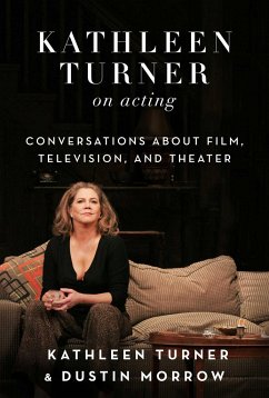 Kathleen Turner on Acting - Turner, Kathleen; Morrow, Dustin