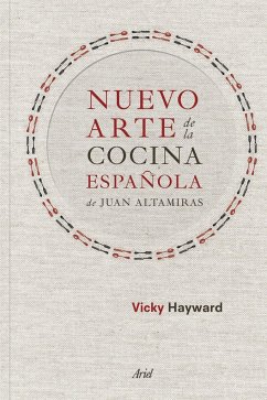 Nuevo arte de la cocina española, de Juan Altamiras - Hayward, Vicky
