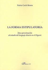 La forma estipulatoria : una aproximación al estudio del lenguaje directo en el Digesto - Coch Roura, Núria
