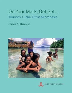 On Your Mark, Get Set...: Tourism's Take-Off in Micronesia - Hezel, Sj Francis X.
