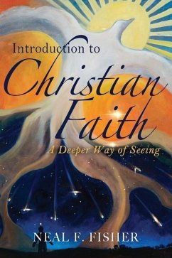 Introduction to Christian Faith: A Deeper Way of Seeing - Fisher, Neal F.
