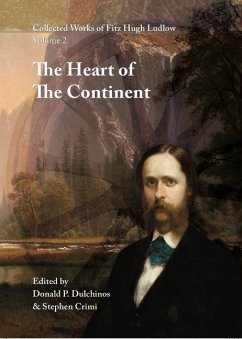 Collected Works of Fitz Hugh Ludlow, Volume 2: The Heart of the Continent: A Record of Travel Across the Plains and in Oregon, with an Examination of - Ludlow, Fitz Hugh