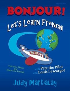 Bonjour! Let's Learn French: Visit New Places and Make New Friends Volume 1 - Martialay, Judy