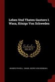 Leben Und Thaten Gustavs I. Wasa, Königs Von Schweden