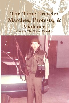 The Time Traveler Marches, Protests, & Violence - Charlie The Time Traveler