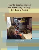 How to teach children woodworking through S.T.E.A.M fields