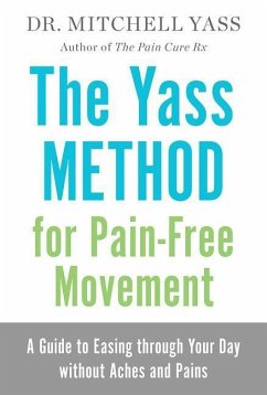 The Yass Method for Pain-Free Movement: A Guide to Easing Through Your Day Without Aches and Pains - Yass, Mitchell
