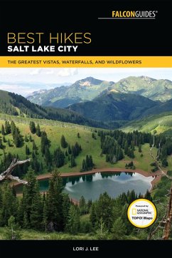 Best Hikes Salt Lake City: The Greatest Vistas, Waterfalls, and Wildflowers - Lee, Lori J.