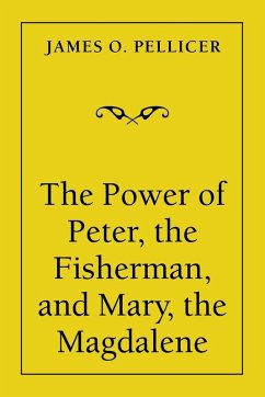 The Power of Peter, the Fisherman, and Mary, the Magdalene The Power of Peter, the Fisherman, and Mary, the Magdalene