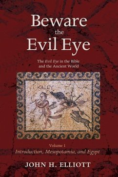 Beware the Evil Eye, 4-Volume Set: The Evil Eye in the Bible and the Ancient World - Elliott, John H.
