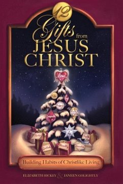 12 Gifts from Jesus Christ - Hickey, Elizabeth; Golightly, Janeen