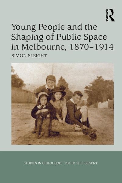 Young People and the Shaping of Public Space in Melbourne, 1870-1914 Young People and the Shaping of Public Space in Melbourne, 1870-1914