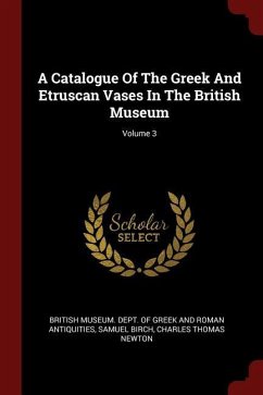 A Catalogue Of The Greek And Etruscan Vases In The British Museum; Volume 3