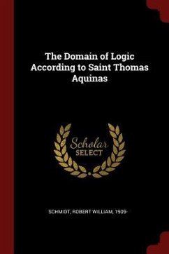 The Domain of Logic According to Saint Thomas Aquinas - Schmidt, Robert William