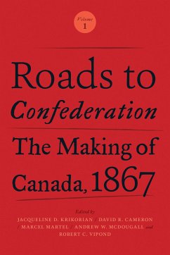 Roads to Confederation: The Making of Canada, 1867, Volume 1