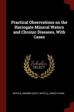 Practical Observations on the Harrogate Mineral Waters and Chronic Diseases, With Cases - Scott, Myrtle Andrew; Aitken, Myrtle James