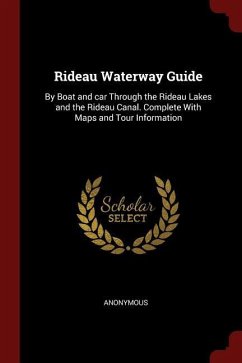 Rideau Waterway Guide: By Boat and car Through the Rideau Lakes and the Rideau Canal. Complete With Maps and Tour Information