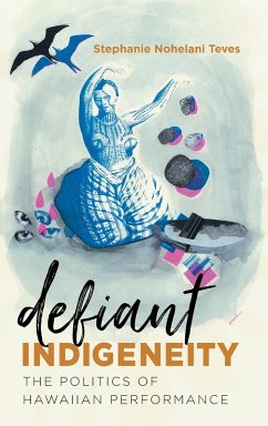 Defiant Indigeneity - Teves, Stephanie Nohelani