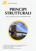 Principi strutturali. L'arte, la scienza e la tecnica comprensibili a tutti Principi strutturali. L'arte, la scienza e la tecnica comprensibili a tutti