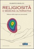 Religiosità e medicina alternativa. L'illusione delle terapie non convenzionali Religiosità e medicina alternativa. L'illusione delle terapie non convenzionali