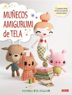 Muñecos amigurumi de tela : 12 proyectos fáciles de hacer con patrones a tamaño natural - Vos-Bolman, Mariska