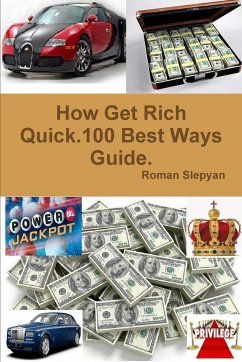 How Get Rich Quick.100 Best Ways Guide. - Slepyan, Roman