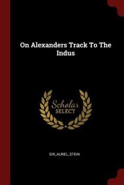 On Alexanders Track To The Indus - Sir_aurel_stein, Sir_aurel_stein