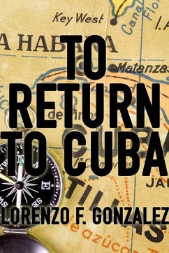 To Return to Cuba - Gonzalez, Lorenzo F.