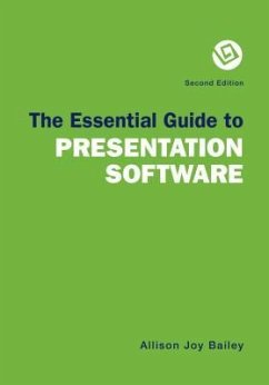 The Essential Guide to Presentation Software - Patterson, Rob; Bailey, Allison Joy