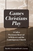 Games Christians Play: A Call to Passionate Renewal in Believers and the Contemporary Church