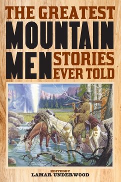 The Greatest Mountain Men Stories Ever Told - Underwood, Lamar