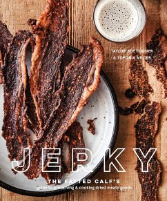 Jerky: The Fatted Calf's Guide to Preserving and Cooking Dried Meaty Goods [A Cookbook] - Boetticher, Taylor; Miller, Toponia