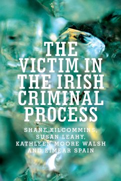 The victim in the Irish criminal process - Kilcommins, Shane; Leahy, Susan; Walsh, Kathleen Moore