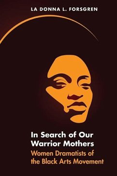 In Search of Our Warrior Mothers: Women Dramatists of the Black Arts Movement - Forsgren, La Donna