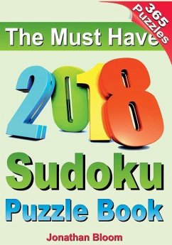 The Must Have 2018 Sudoku Puzzle Book: 2018 sudoku puzzle book for 365 daily sudoku games. Sudoku puzzles for every day of the year. 365 Sudoku Games - Bloom, Jonathan