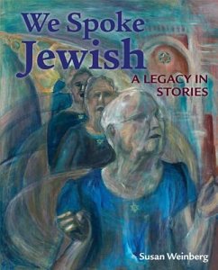 We Spoke Jewish: A Legacy in Stories - Weinberg, Susan