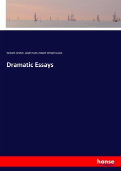 Dramatic Essays - Archer, William;Hunt, Leigh;Lowe, Robert William