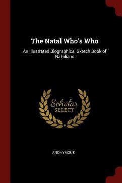 The Natal Who's Who: An Illustrated Biographical Sketch Book of Natalians - Anonymous